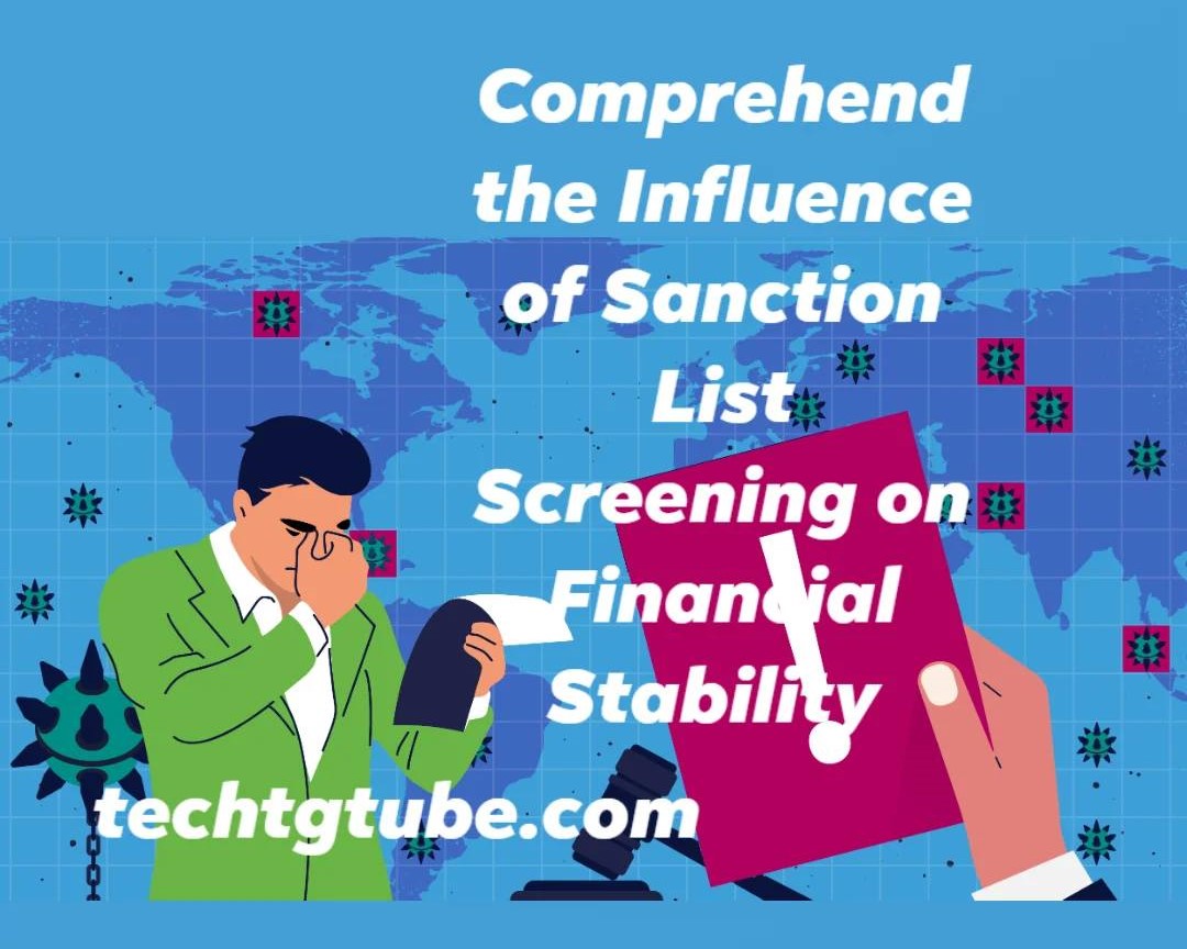 Comprehend the Influence of Sanction List Screening on Financial Stability 